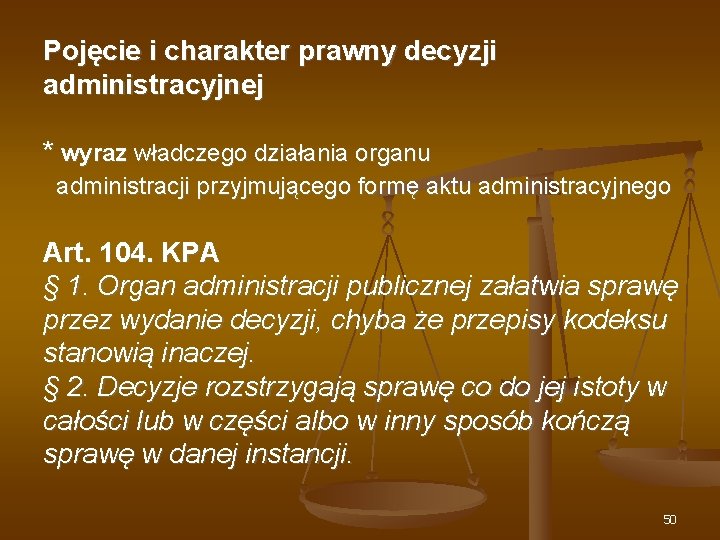 Pojęcie i charakter prawny decyzji administracyjnej * wyraz władczego działania organu administracji przyjmującego formę