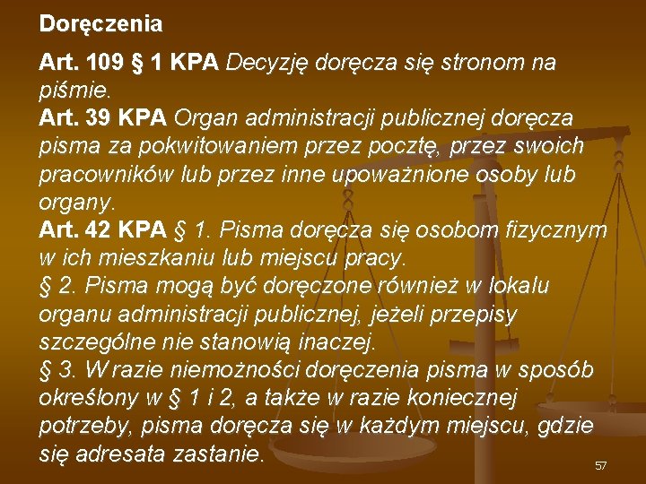 Doręczenia Art. 109 § 1 KPA Decyzję doręcza się stronom na piśmie. Art. 39