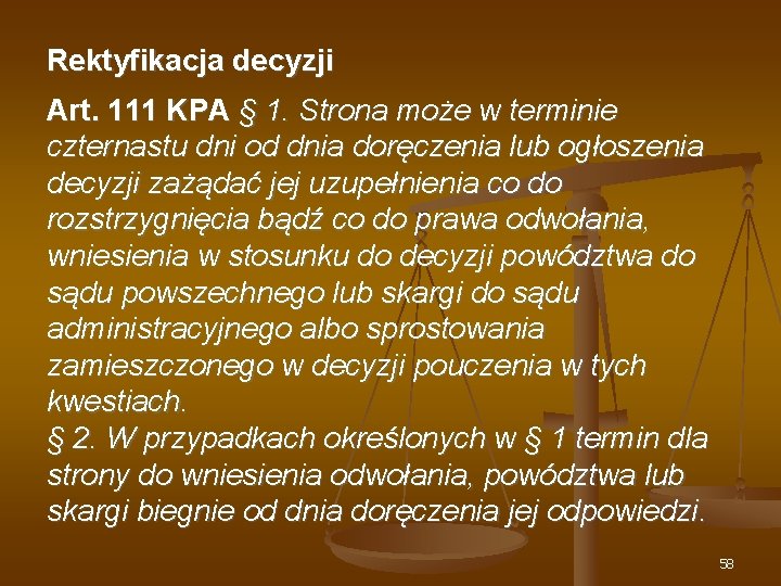 Rektyfikacja decyzji Art. 111 KPA § 1. Strona może w terminie czternastu dni od