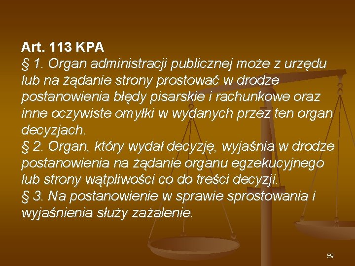 Art. 113 KPA § 1. Organ administracji publicznej może z urzędu lub na żądanie