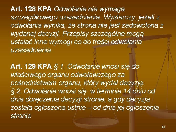 Art. 128 KPA Odwołanie wymaga szczegółowego uzasadnienia. Wystarczy, jeżeli z odwołania wynika, że strona