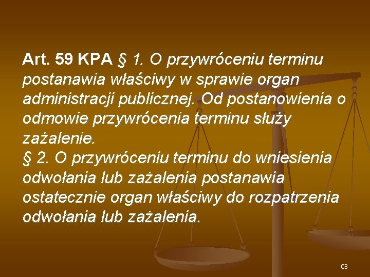 Art. 59 KPA § 1. O przywróceniu terminu postanawia właściwy w sprawie organ administracji