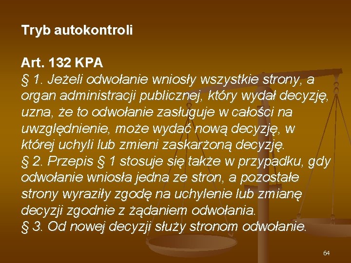 Tryb autokontroli Art. 132 KPA § 1. Jeżeli odwołanie wniosły wszystkie strony, a organ