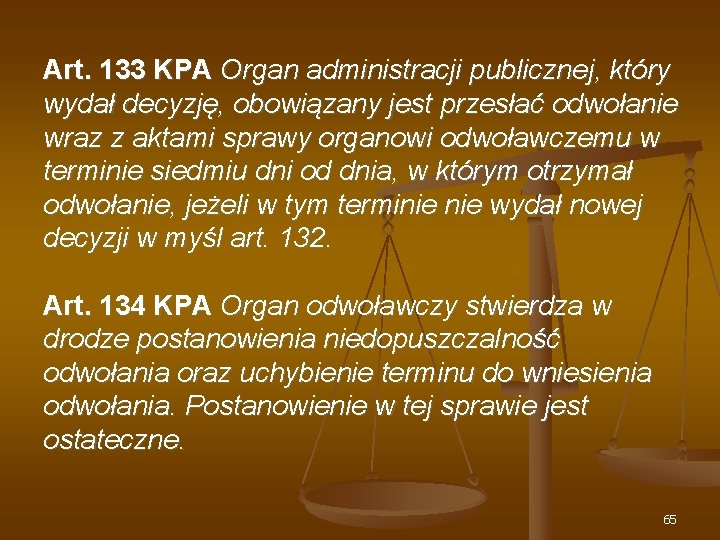 Art. 133 KPA Organ administracji publicznej, który wydał decyzję, obowiązany jest przesłać odwołanie wraz