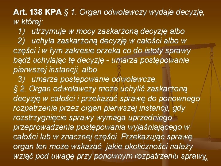 Art. 138 KPA § 1. Organ odwoławczy wydaje decyzję, w której: 1) utrzymuje w