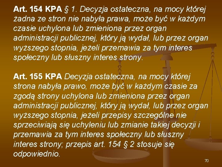 Art. 154 KPA § 1. Decyzja ostateczna, na mocy której żadna ze stron nie