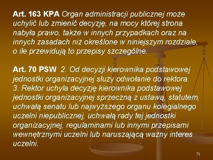 Art. 163 KPA Organ administracji publicznej może uchylić lub zmienić decyzję, na mocy której