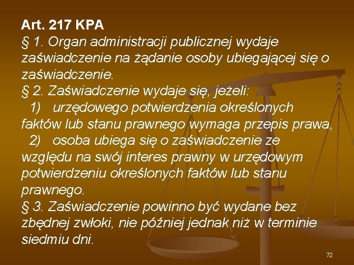 Art. 217 KPA § 1. Organ administracji publicznej wydaje zaświadczenie na żądanie osoby ubiegającej