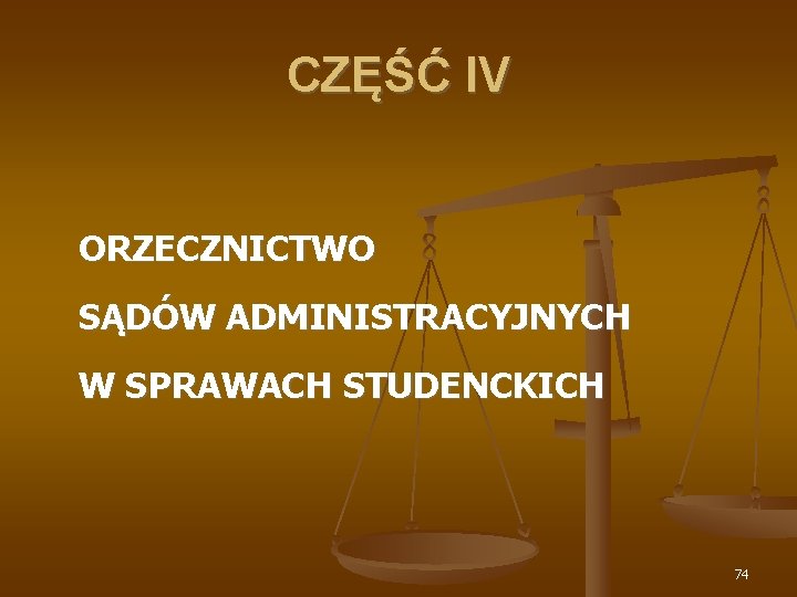 CZĘŚĆ IV ORZECZNICTWO SĄDÓW ADMINISTRACYJNYCH W SPRAWACH STUDENCKICH 74 