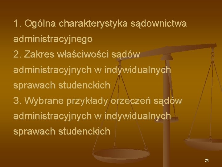 1. Ogólna charakterystyka sądownictwa administracyjnego 2. Zakres właściwości sądów administracyjnych w indywidualnych sprawach studenckich