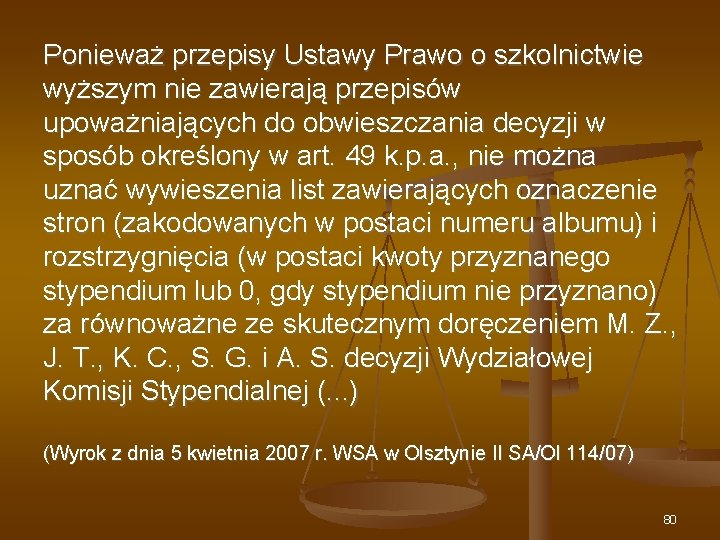 Ponieważ przepisy Ustawy Prawo o szkolnictwie wyższym nie zawierają przepisów upoważniających do obwieszczania decyzji