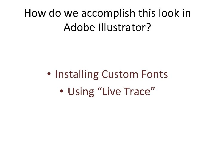 How do we accomplish this look in Adobe Illustrator? • Installing Custom Fonts •