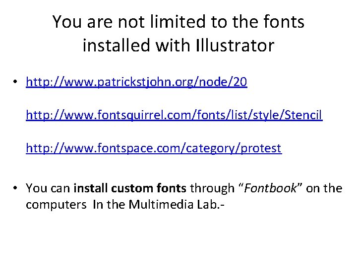 You are not limited to the fonts installed with Illustrator • http: //www. patrickstjohn.