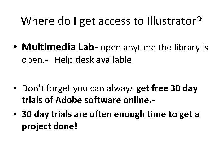 Where do I get access to Illustrator? • Multimedia Lab- open anytime the library