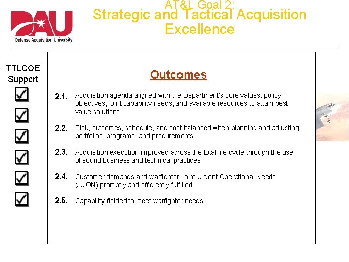 AT&L Goal 2: Strategic and Tactical Acquisition Excellence TTLCOE Support Outcomes 2. 1. Acquisition