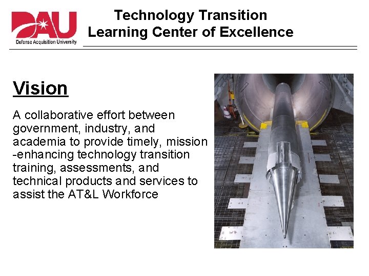 Technology Transition Learning Center of Excellence Vision A collaborative effort between government, industry, and