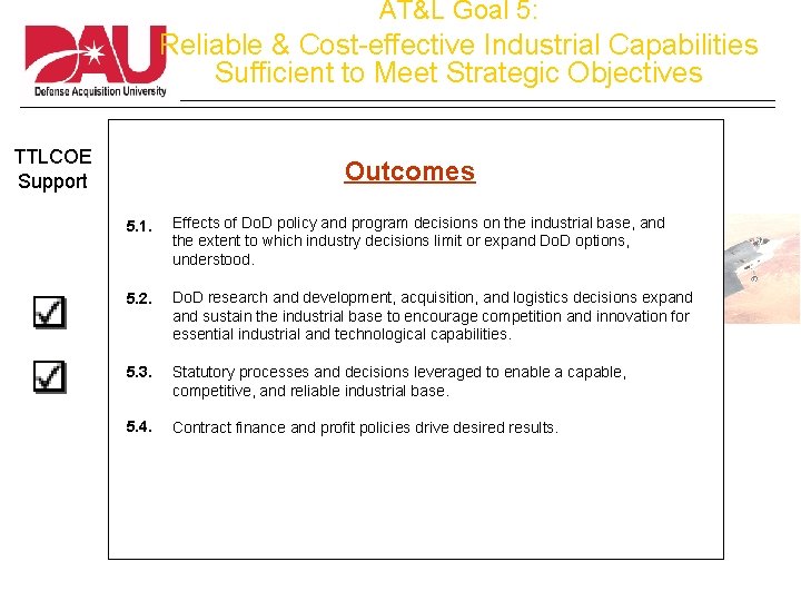 AT&L Goal 5: Reliable & Cost-effective Industrial Capabilities Sufficient to Meet Strategic Objectives TTLCOE