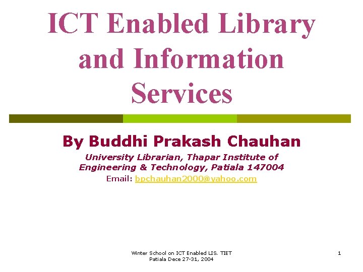 ICT Enabled Library and Information Services By Buddhi Prakash Chauhan University Librarian, Thapar Institute