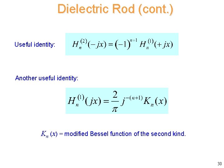 Dielectric Rod (cont. ) Useful identity: Another useful identity: Kn (x) = modified Bessel