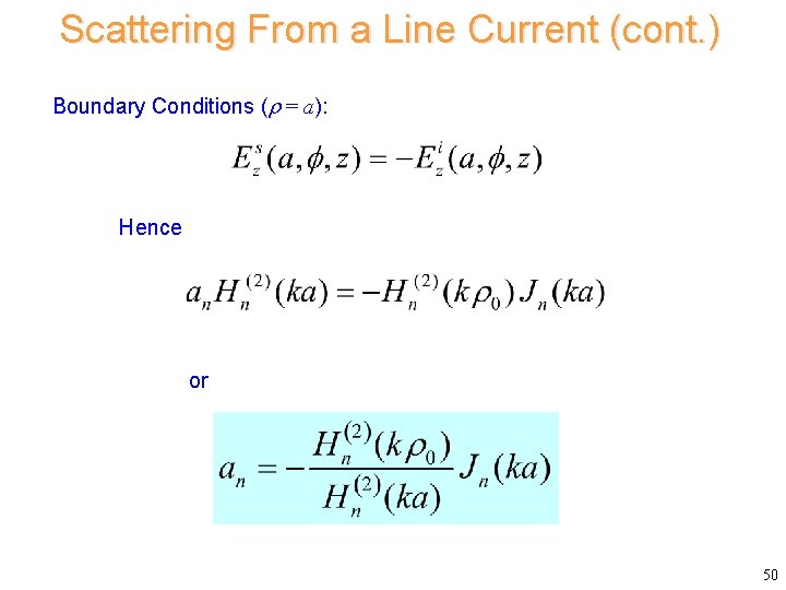 Scattering From a Line Current (cont. ) Boundary Conditions ( = a): Hence or