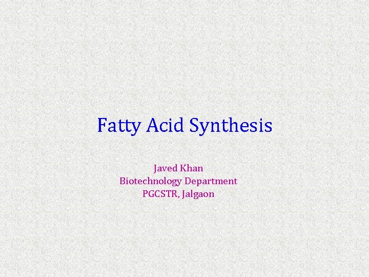Fatty Acid Synthesis Javed Khan Biotechnology Department PGCSTR