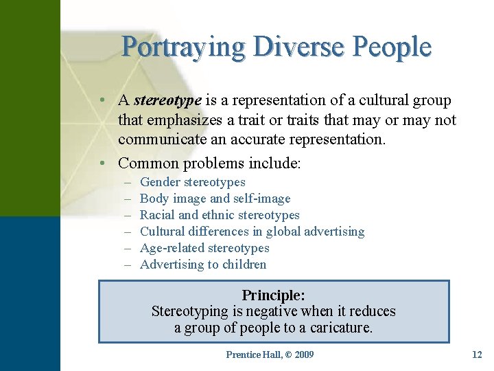 Portraying Diverse People • A stereotype is a representation of a cultural group that