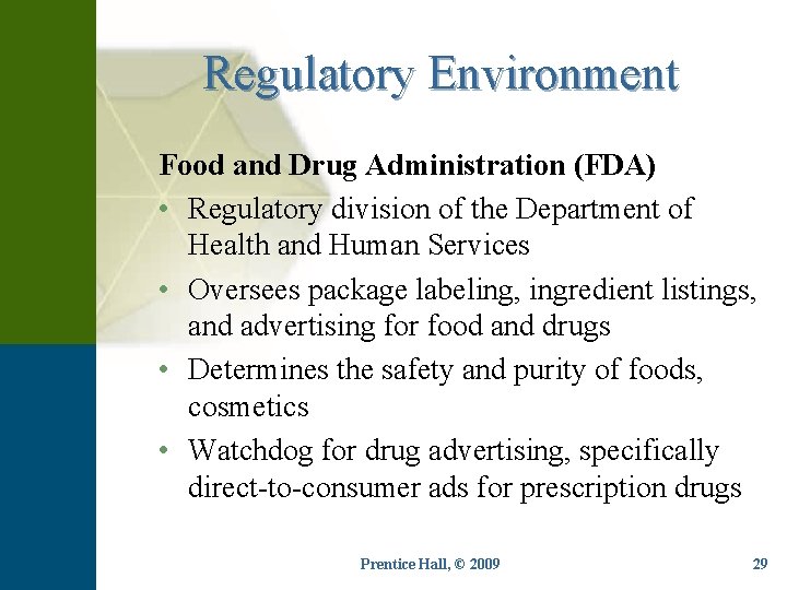 Regulatory Environment Food and Drug Administration (FDA) • Regulatory division of the Department of