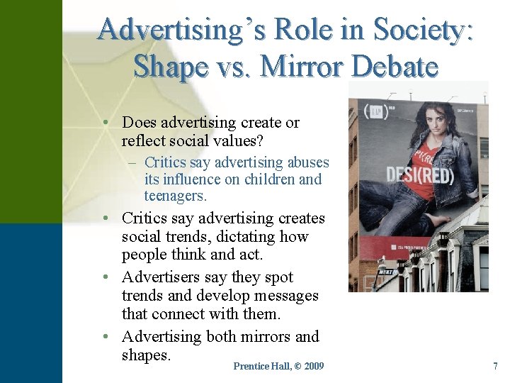 Advertising’s Role in Society: Shape vs. Mirror Debate • Does advertising create or reflect