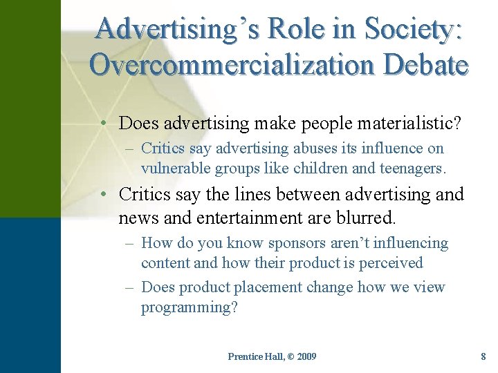 Advertising’s Role in Society: Overcommercialization Debate • Does advertising make people materialistic? – Critics