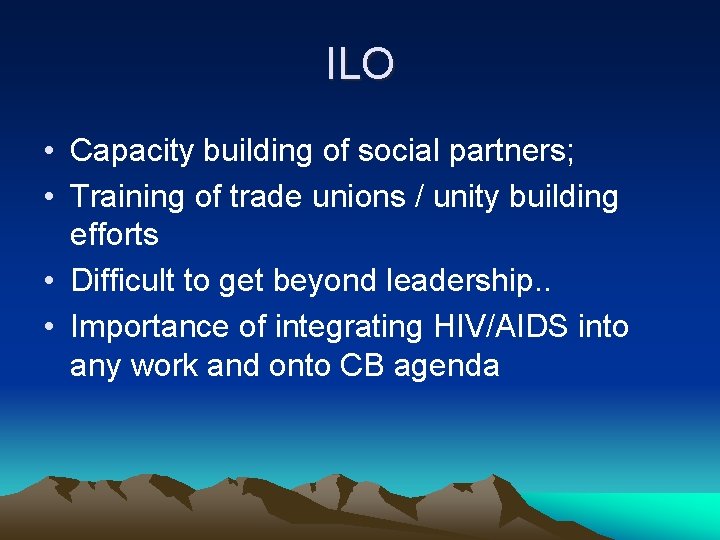 ILO • Capacity building of social partners; • Training of trade unions / unity ILO • Capacity building of social partners; • Training of trade unions / unity