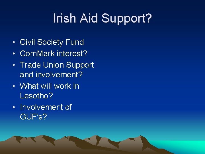 Irish Aid Support? • Civil Society Fund • Com. Mark interest? • Trade Union Irish Aid Support? • Civil Society Fund • Com. Mark interest? • Trade Union