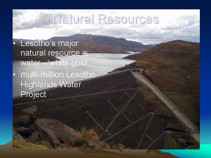 Natural Resources • Lesotho’s major natural resource is water - ‘white gold’ • multi-million Natural Resources • Lesotho’s major natural resource is water - ‘white gold’ • multi-million