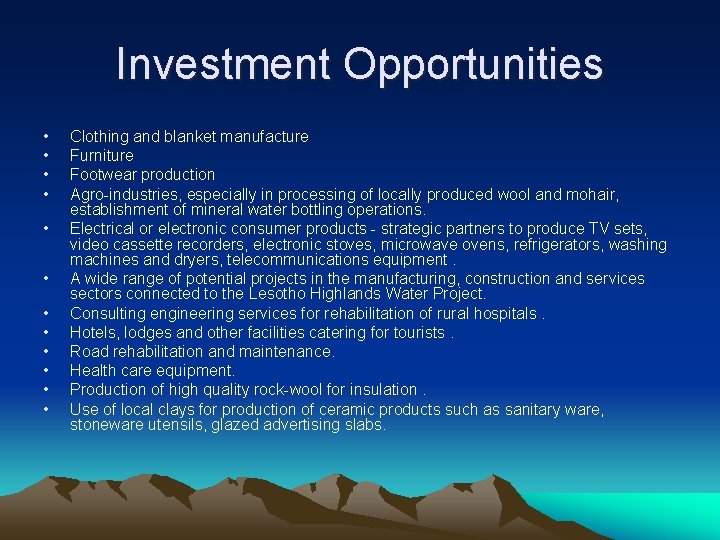 Investment Opportunities • • • Clothing and blanket manufacture Furniture Footwear production Agro-industries, especially Investment Opportunities • • • Clothing and blanket manufacture Furniture Footwear production Agro-industries, especially