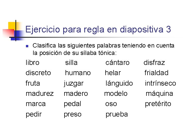 Ejercicio para regla en diapositiva 3 n Clasifica las siguientes palabras teniendo en cuenta