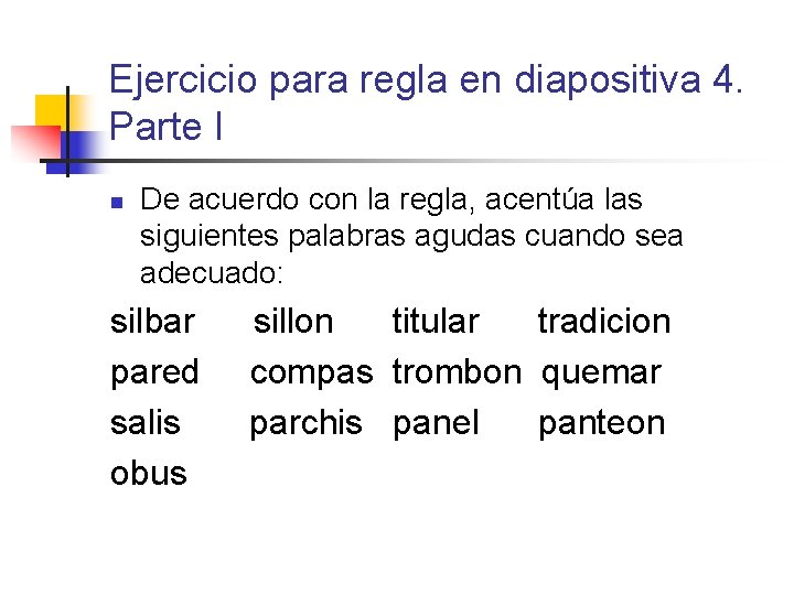 Ejercicio para regla en diapositiva 4. Parte I n De acuerdo con la regla,