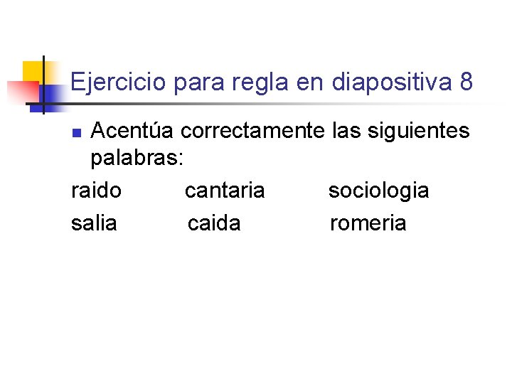 Ejercicio para regla en diapositiva 8 Acentúa correctamente las siguientes palabras: raido cantaria sociologia