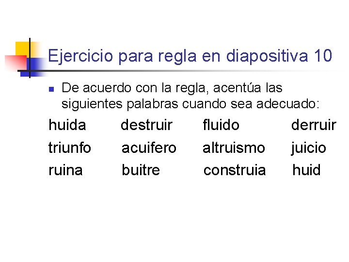 Ejercicio para regla en diapositiva 10 n De acuerdo con la regla, acentúa las