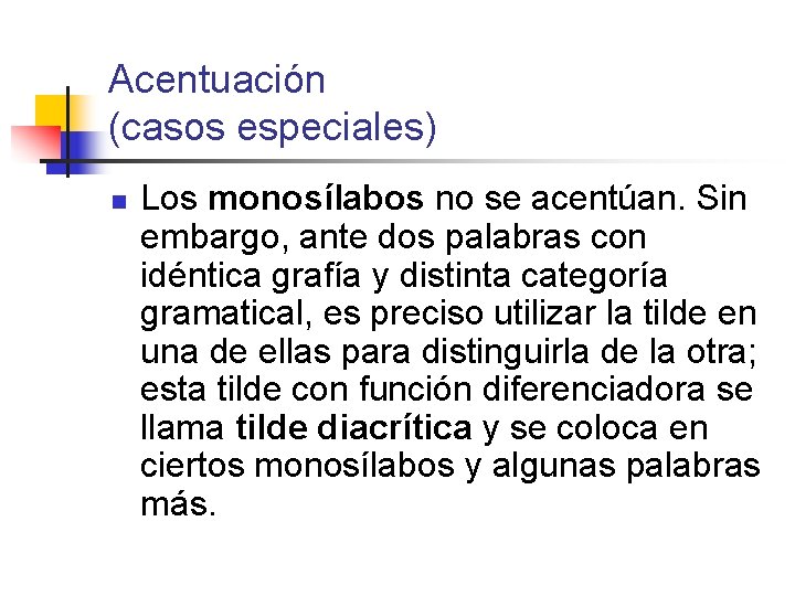 Acentuación (casos especiales) n Los monosílabos no se acentúan. Sin embargo, ante dos palabras