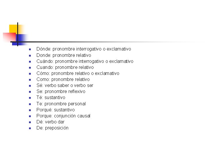 n n n n Dónde: pronombre interrogativo o exclamativo Donde: pronombre relativo Cuándo: pronombre