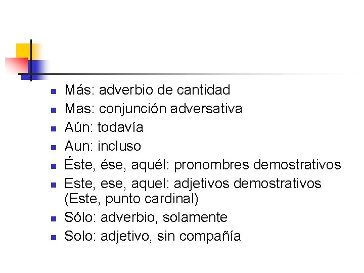 n n n n Más: adverbio de cantidad Mas: conjunción adversativa Aún: todavía Aun: