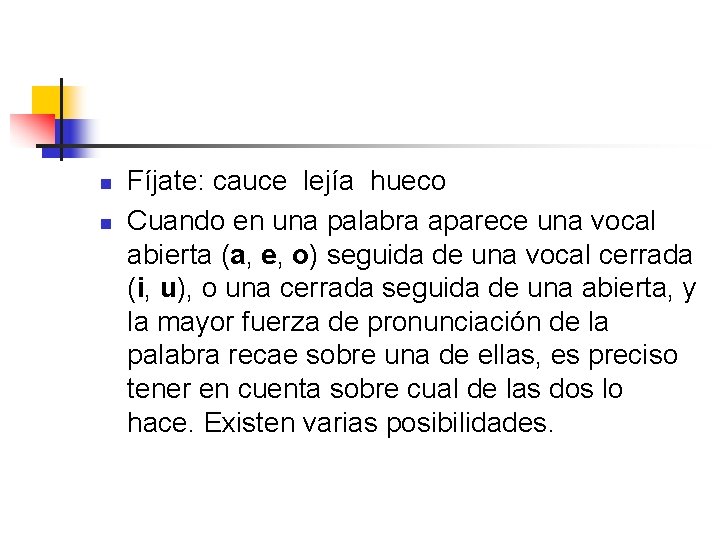 n n Fíjate: cauce lejía hueco Cuando en una palabra aparece una vocal abierta