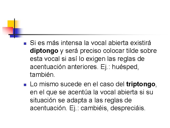 n n Si es más intensa la vocal abierta existirá diptongo y será preciso