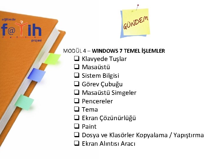 MODÜL 4 – WINDOWS 7 TEMEL İŞLEMLER q Klavyede Tuşlar q Masaüstü q Sistem