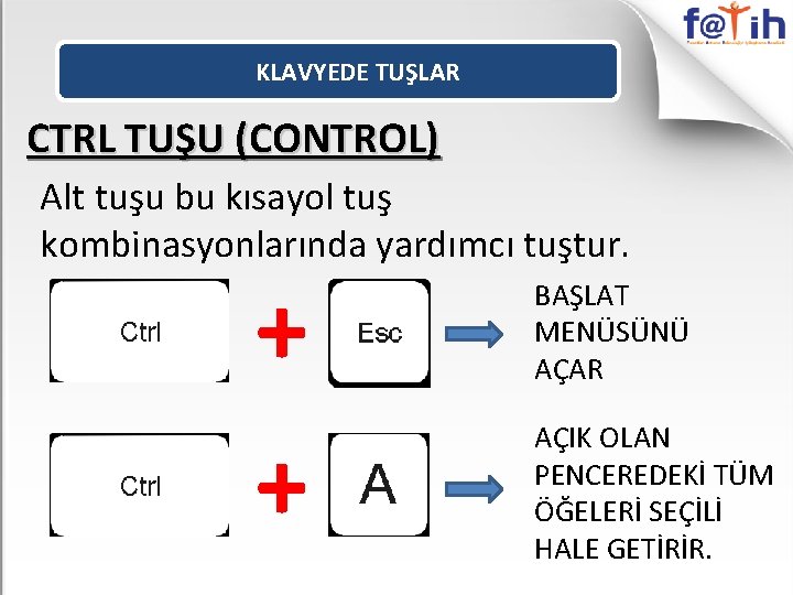 KLAVYEDE TUŞLAR CTRL TUŞU (CONTROL) Alt tuşu bu kısayol tuş kombinasyonlarında yardımcı tuştur. +