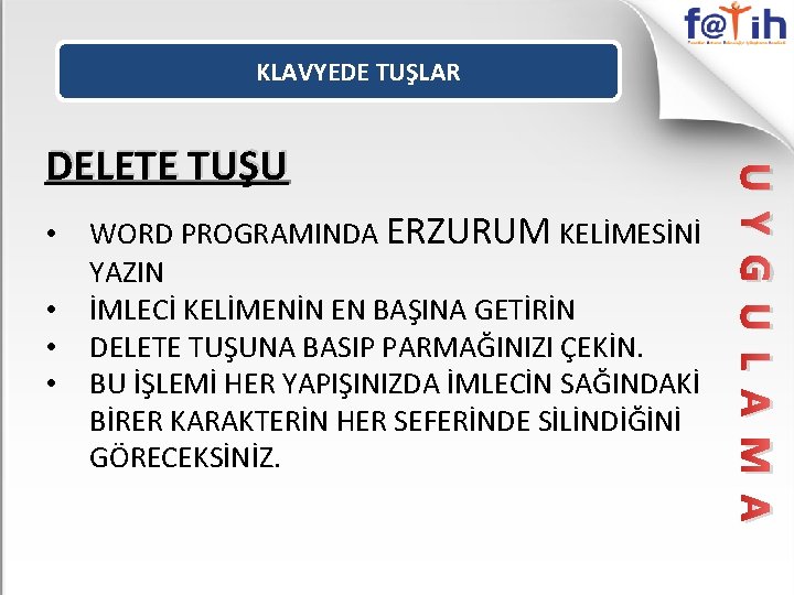 KLAVYEDE TUŞLAR • • WORD PROGRAMINDA ERZURUM KELİMESİNİ YAZIN İMLECİ KELİMENİN EN BAŞINA GETİRİN