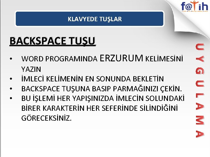 KLAVYEDE TUŞLAR • • WORD PROGRAMINDA ERZURUM KELİMESİNİ YAZIN İMLECİ KELİMENİN EN SONUNDA BEKLETİN