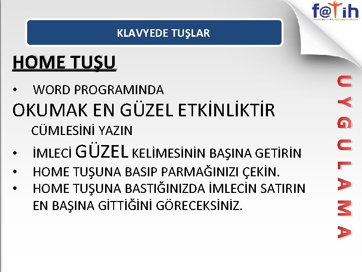 KLAVYEDE TUŞLAR HOME TUŞU WORD PROGRAMINDA OKUMAK EN GÜZEL ETKİNLİKTİR CÜMLESİNİ YAZIN • •