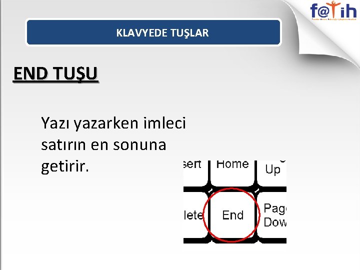 KLAVYEDE TUŞLAR END TUŞU Yazı yazarken imleci satırın en sonuna getirir. 