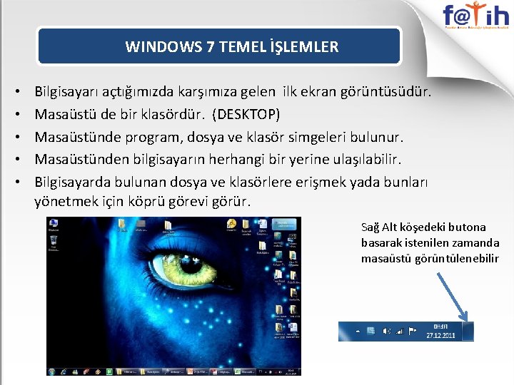 WINDOWS 7 TEMEL İŞLEMLER • • • Bilgisayarı açtığımızda karşımıza gelen ilk ekran görüntüsüdür.