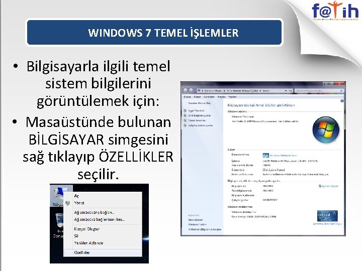 WINDOWS 7 TEMEL İŞLEMLER • Bilgisayarla ilgili temel sistem bilgilerini görüntülemek için: • Masaüstünde